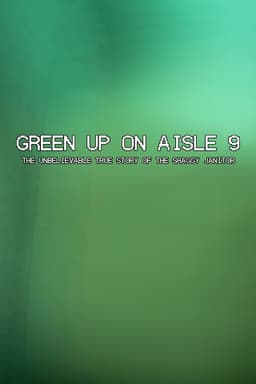 Green Up on Aisle 9: The Unbelievable True Story of the Shaggy Janitor