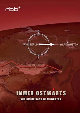 Immer ostwärts - Von Berlin nach Wladiwostok