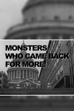 Monsters Who Came Back For More!