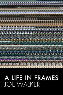 A Life in Frames — Joe Walker