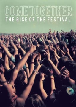 Come Together The Rise of the Festival