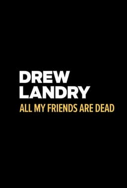 Drew Landry: All My Friends Are Dead