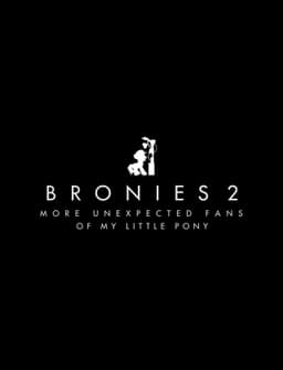 Bronies 2 - More Unexpected Fans of My Little Pony