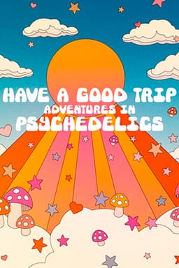 Have a Good Trip: Adventures in Psychedelics