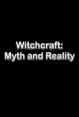 Witchcraft: Myth and Reality