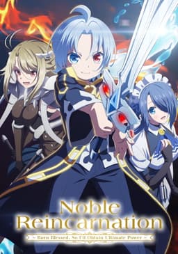 Noble Reincarnation: Born Blessed, So I'll Obtain Ultimate Power