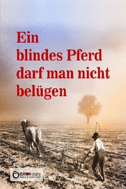 Ein blindes Pferd darf man nicht belügen