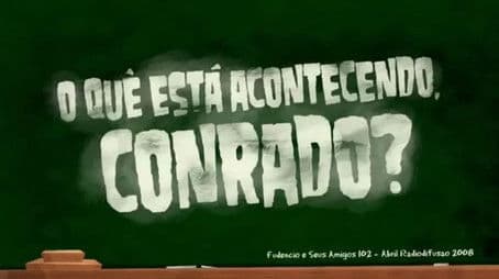 O Que Está Acontecendo, Conrado?