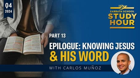 Lesson: 13 - Epilogue: Knowing Jesus and His Word